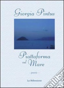 Piattaforma sul mare libro di Pintus Giorgia