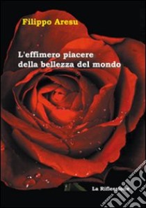 L'effimero piacere della bellezza del mondo libro di Aresu Filippo