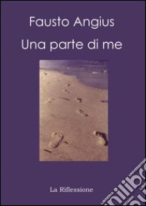 Una parte di me libro di Angius Fausto