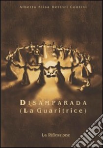 Disamparada (La guaritrice) libro di Dettori Contini Alberta E.