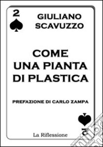 Come una pianta di plastica libro di Scavuzzo Giuliano