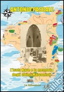 L'isola nave e la memoria degli ultimi marconisti libro di Pascale Antonio