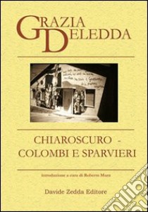 Chiaroscuro-Colombi e sparvieri libro di Deledda Grazia