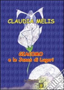 Giacomo e le Janas di Lugori libro di Melis Claudia