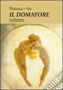 Il domatore libro di Neri Valentina