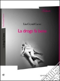 La droga fa bene libro di Carver Lisa C.; Murri V. (cur.)