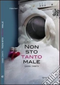 Non sto tanto male libro di Zanata Gianni