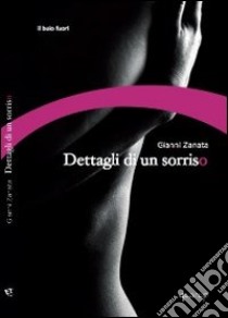 Dettagli di un sorriso libro di Zanata Gianni