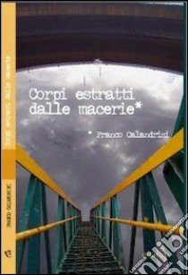 Corpi estratti dalle macerie libro di Calandrini Franco