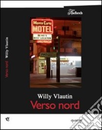 Verso Nord libro di Vlautin Willy