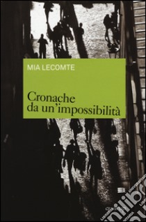 Cronache da un'impossibilità libro di Lecomte Mia