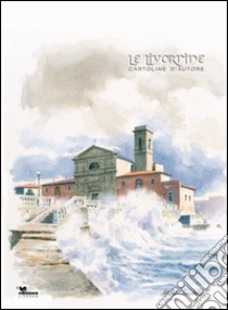 Le Livornine. Cartoline d'autore libro di Nosiglia A. (cur.); Tasca F. (cur.)