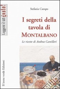 I Segreti della tavola di Montalbano. Le ricette di Andrea Camilleri libro di Campo Stefania