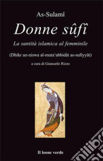 Donne Sûfî. La santità islamica al femminile libro di As-Sulami; Rizzo G. (cur.)