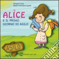 Alice e il primo giorno di asilo. Ediz. illustrata libro di Cozza Giorgia