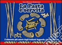La pasta è servita. L'alimento più amato dagli italiani: leggende, storia e ricette libro di Mancusi Sorrentino Lejla