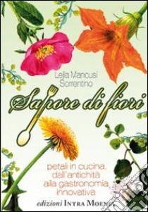 Sapore di fiori. Petali in cucina, dall'antichità alla gastronomia innovativa libro di Mancusi Sorrentino Lejla