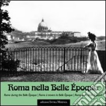 Roma nella Belle Epoque. Ediz. illustrata libro