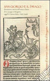 San Giorgio e il drago. Devozione e storia nell'antica chiesa di S. Giorgio in Bergamo, oggi B.V. libro