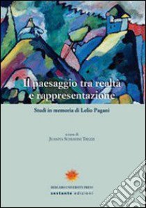 Il paesaggio tra realtà e rappresentazione. Studi in memoria di Lelio Pagani libro di Schiavini Trezzi J. (cur.)