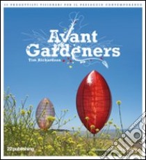 Avant Gardeners. 50 progettisti visionari per il paesaggio contemporaneo. Ediz. illustrata libro di Richardson Tim