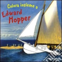 Colora insieme a Edward Hopper. Ediz. illustrata libro