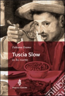 Tuscia slow in 80 ricette libro di Eramo Fabiana