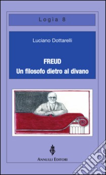 Freud, un filosofo dietro al divano libro di Dottarelli Luciano