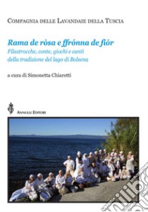 Rama de ròsa ffónna de fiór. Filastrocche, conte, giochi e canti della tradizione del lago di Bolsena. Con CD-Audio libro di Chiaretti S. (cur.)