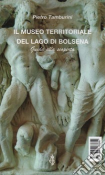 Il museo territoriale del lago di Bolsena L'acquario di Bolsena. Guida alla scoperta libro di Tamburini Pietro; Andreani Paolo