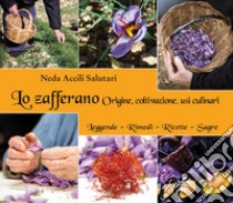 Lo zafferano. Origine, coltivazione, usi culinari libro di Accili Salutari Neda