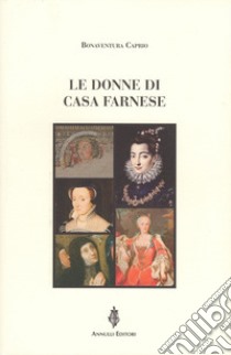 Le donne di casa Farnese libro di Caprio Bonaventura