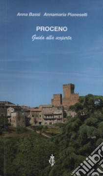 Proceno. Guida alla scoperta libro di Bassi Anna; Pianeselli Anna Maria