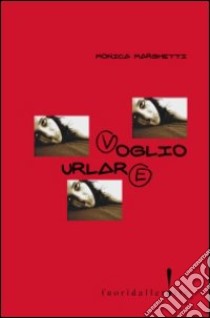 Voglio urlare libro di Marghetti Monica