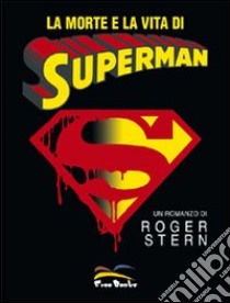 La morte e la vita di Superman libro di Stern Roger; Cerboni A. (cur.)