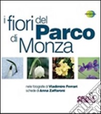 I fiori del Parco di Monza libro di Ferrari Vladimiro; Zaffaroni Anna