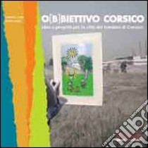 Obbiettivo Corsico. Idee e progetti per la città dei bambini di Corsico libro di Conti Daniela - Ratti Valeria