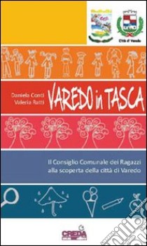 Varedo in tasca. Il consiglio comunale e i ragazzi alla scoperta della città di Varedo libro di Conti Daniela; Ratti Valeria