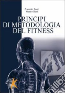 Principi di metodologia del fitness libro di Paoli Antonio; Neri Marco