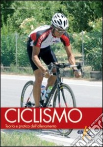 Ciclismo. Teoria e pratica dell'allenamento libro di Confalonieri Francesco; Vedana Fabio