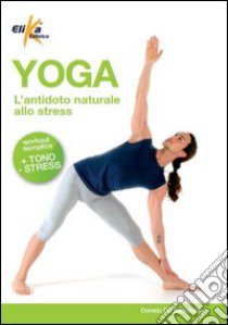 Yoga. L'antidoto naturale allo stress libro di De Bartolomeo Donato