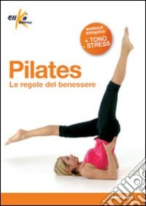 Pilates. Le regole del benessere libro di Albini Ester