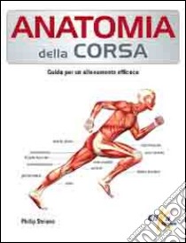 Anatomia della corsa. Guida per un alenamento efficace libro di Striano Philip