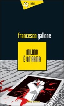 Milano è un'arma libro di Gallone Francesco