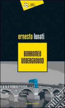 Borromeo underground libro di Lunati Ernesto