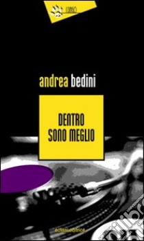 Dentro sono meglio libro di Bedini Andrea