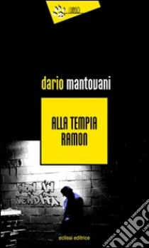 Alla tempia Ramon libro di Mantovani Dario