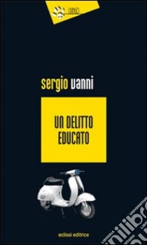 Un Delitto educato libro di Vanni Sergio