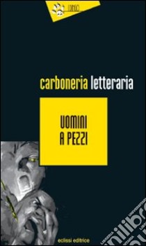 Uomini a pezzi libro di Carboneria letteraria