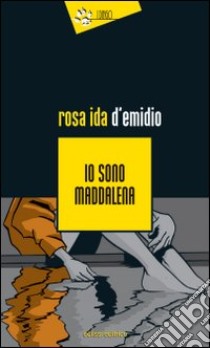 Io sono Maddalena libro di D'Emidio Rosa Ida